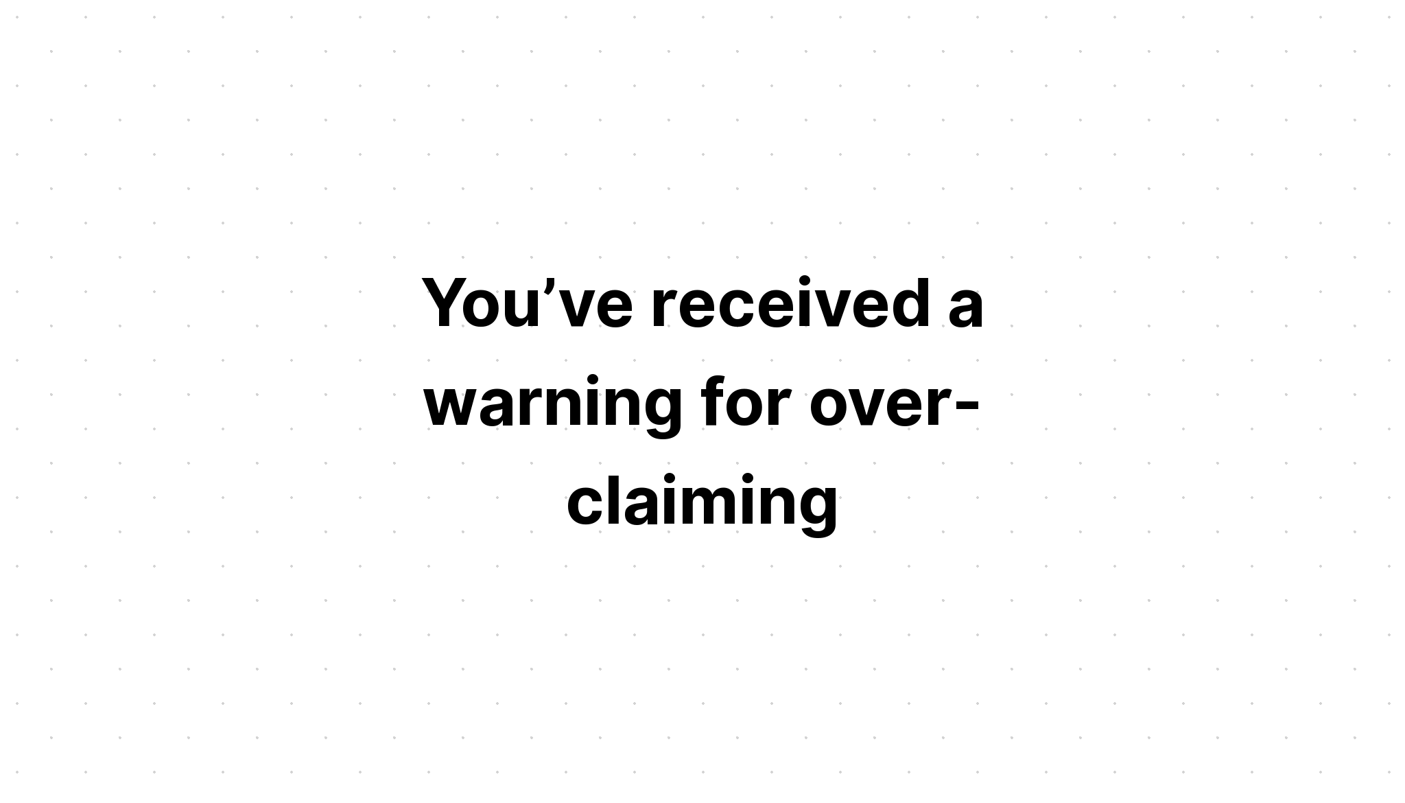 you-ve-received-a-warning-for-over-claiming-what-can-you-do-to-address-this